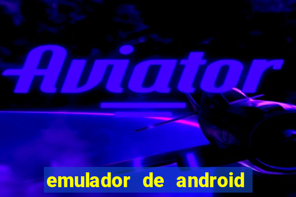 emulador de android para pc fraco